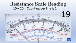 Resistance Scale Reading
10 – 20 = Counting per line is 1
19
 
