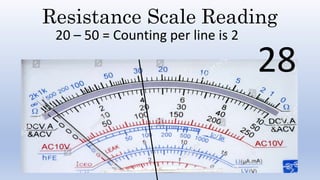 Resistance Scale Reading
20 – 50 = Counting per line is 2
28
 