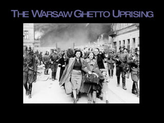 T HE  W ARSAW  G HETTO  U PRISING 