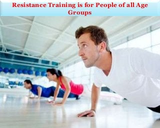 Resistance Training is for People of all Age
Groups

 