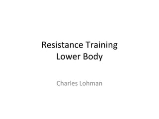 Resistance Training Lower Body Charles Lohman 