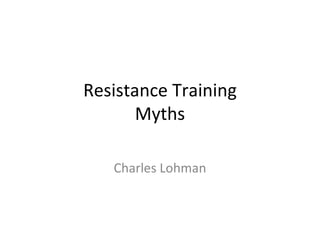 Resistance Training Myths Charles Lohman 