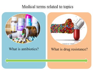 What is antibiotics? What is drug resistance?
 