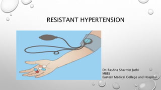 RESISTANT HYPERTENSION
Dr-Rashna Sharmin Juthi
MBBS
Eastern Medical College and Hospital
 
