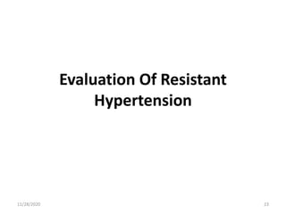 Evaluation Of Resistant
Hypertension
11/28/2020 23
 