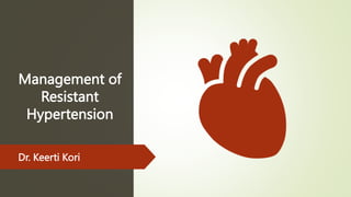 Management of
Resistant
Hypertension
Dr. Keerti Kori
 