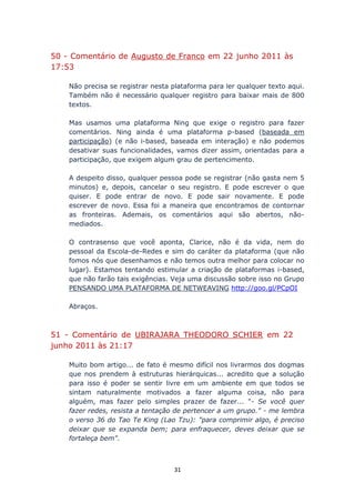 50 - Comentário de Augusto de Franco em 22 junho 2011 às
17:53

    Não precisa se registrar nesta plataforma para ler qua...
