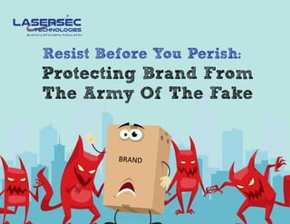 Manufacturer of Anti-Counterfeiting Packaging Solutions
Resist Before You Perish:
Protecting Brand From
The Army Of The Fake
BRAND
BRAND
 