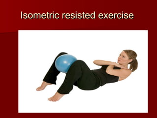 Isometric resisted exercise
Isometric resisted exercise
 