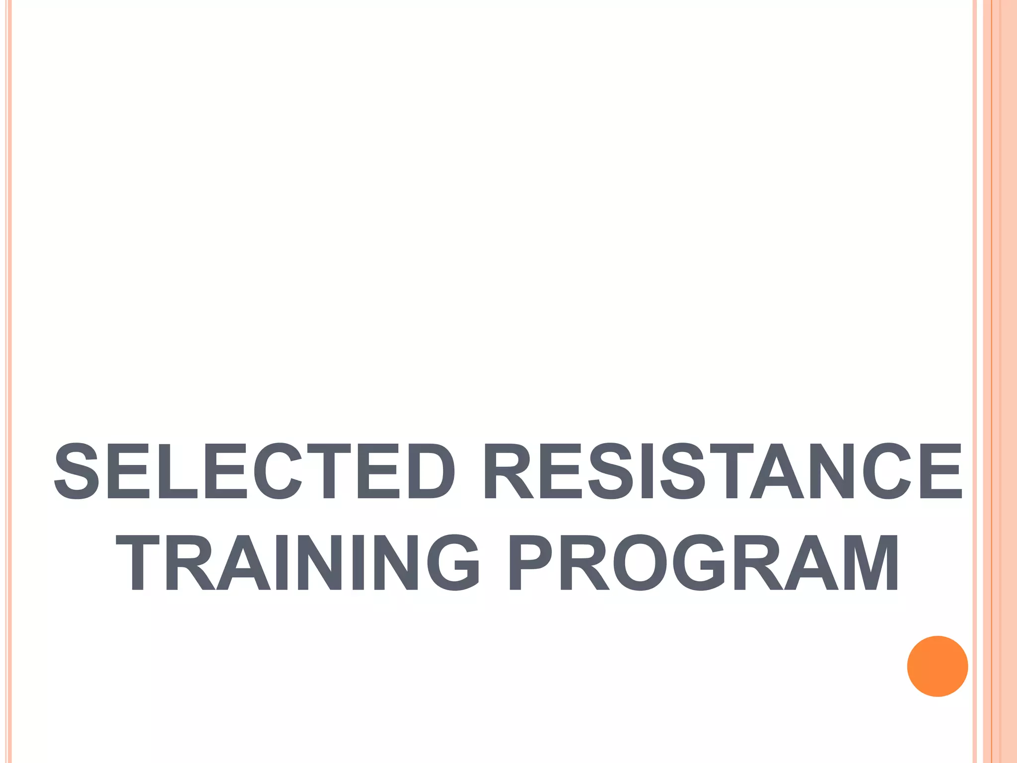 SELECTED RESISTANCE
TRAINING PROGRAM
 
