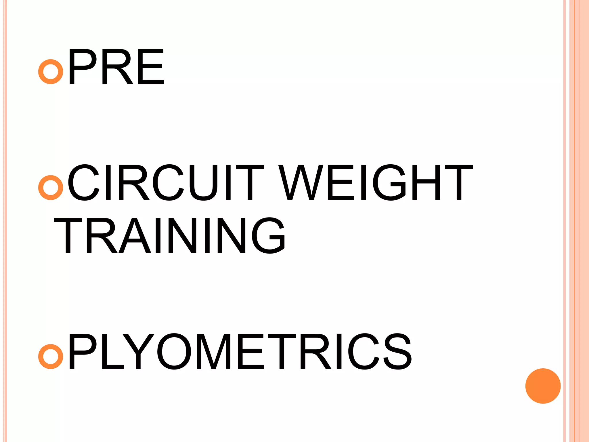 PRE
CIRCUIT WEIGHT
TRAINING
PLYOMETRICS
 
