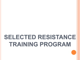 SELECTED RESISTANCE
TRAINING PROGRAM
 