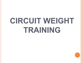 CIRCUIT WEIGHT
TRAINING
 