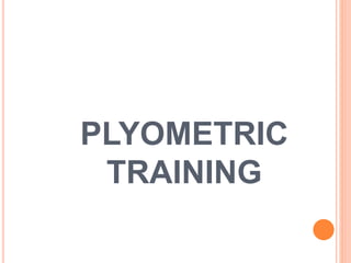 PLYOMETRIC
TRAINING
 