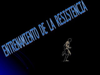 ENTRENAMIENTO DE LA RESISTENCIA 