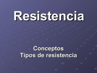 Resistencia Conceptos Tipos de resistencia 