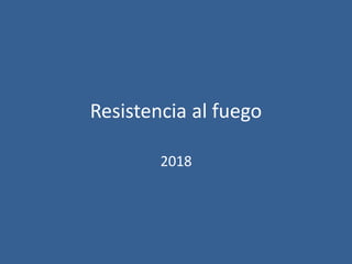 Resistencia al fuego
2018
 
