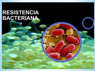 RESISTENCIA
BACTERIANA

 