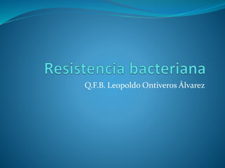 Q.F.B. Leopoldo Ontiveros Álvarez
 