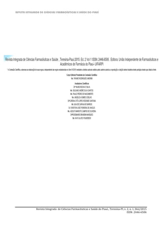 REVISTA INTEGRADA DE CIÊNCIAS FARMACÊUTICAS E SAÚDE DO PIAUÍ
Revista Integrada de Ciências Farmacêuticas e Saúde do Piauí., Teresina-PI, v. 2, n. 1, Dez/2015
ISSN: 2446-6506
 