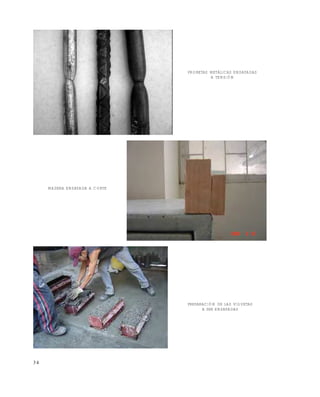 Este documento se cre€ con la versi€n gratuita de EVALUACI•N de eXpert PDF. Esta marca de agua se eliminar‚ al
comprar la licencia de la versi€n completa de eXpert PDF. Visite www.avanquest.es para obtener m‚s informaci€n

PROBETAS METÁLICAS ENSAYADAS
A TENSIÓN

MADERA ENSAYADA A CORTE

PREPARACIÓN DE LAS VIGUETAS
A SER ENSAYADAS

34

 