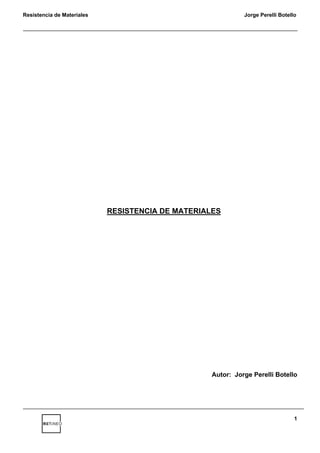 Resistencia de Materiales Jorge Perelli Botello
1
RESISTENCIA DE MATERIALES
Autor: Jorge Perelli Botello
 