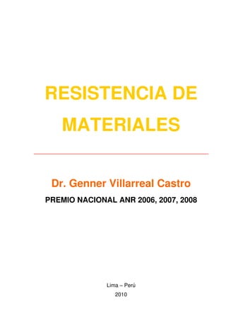 RESISTENCIA DE
MATERIALES
______________________________________________
Dr. Genner Villarreal Castro
PREMIO NACIONAL ANR 2006, 2007, 2008
Lima – Perú
2010
 