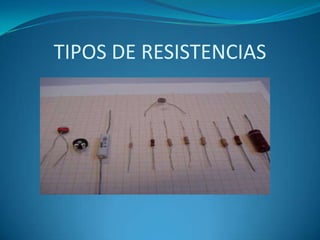 TIPOS DE RESISTENCIAS