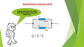 RESISTÊNCIA EQUIVALENTE
VAMOS AGREGAR VALORES
AOS RESISTORES PARA VER
COMO FICA.
R1
R2
1
𝑅𝑒𝑞
=
1
𝑅1
+
1
𝑅2
120Ω
80Ω
 