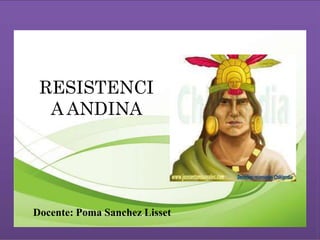 Docente: Poma Sanchez Lisset
RESISTENCI
A ANDINA
 