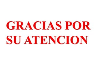 GRACIAS POR
SU ATENCION
 
