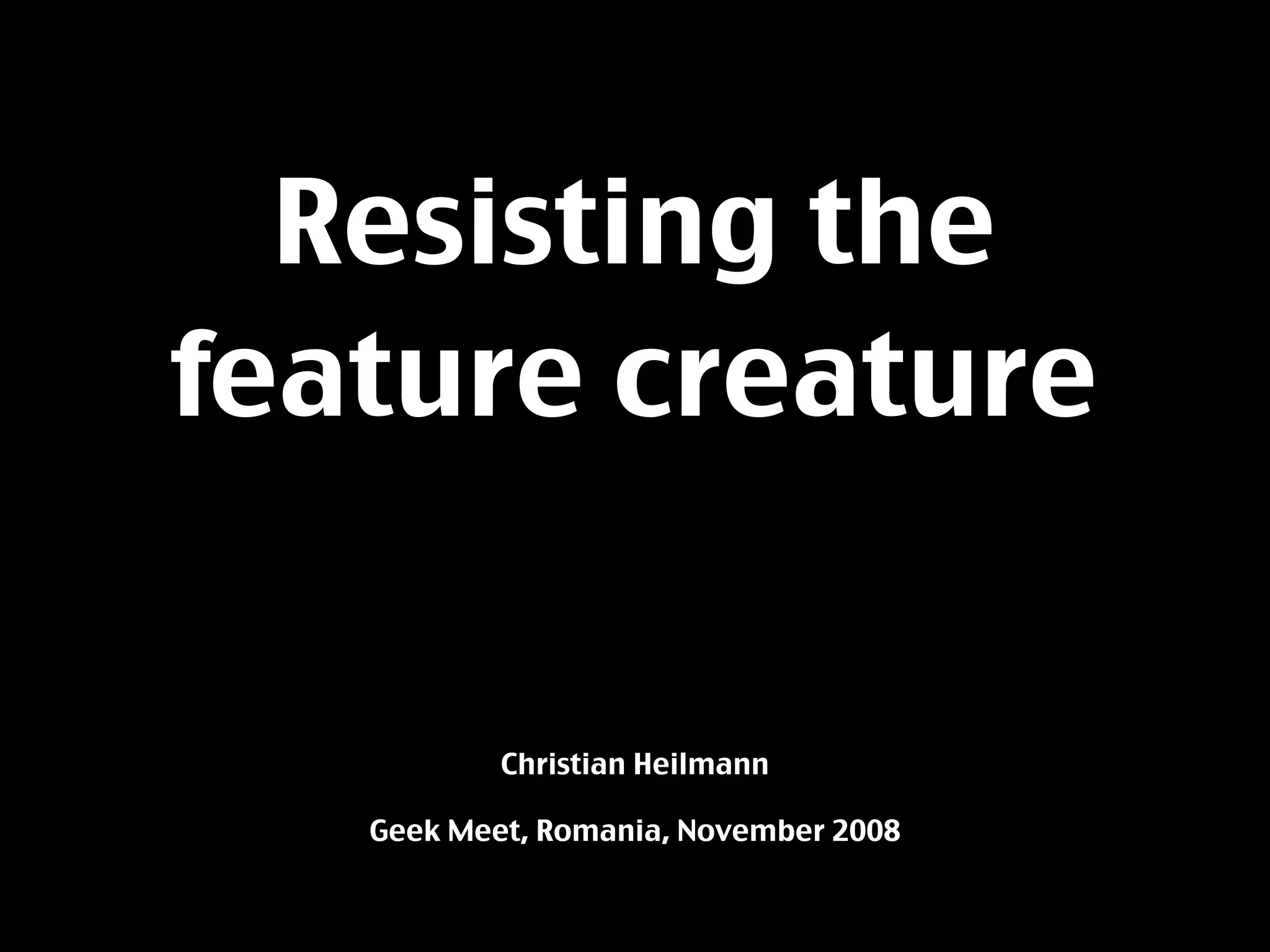 Resisting The Feature Creature