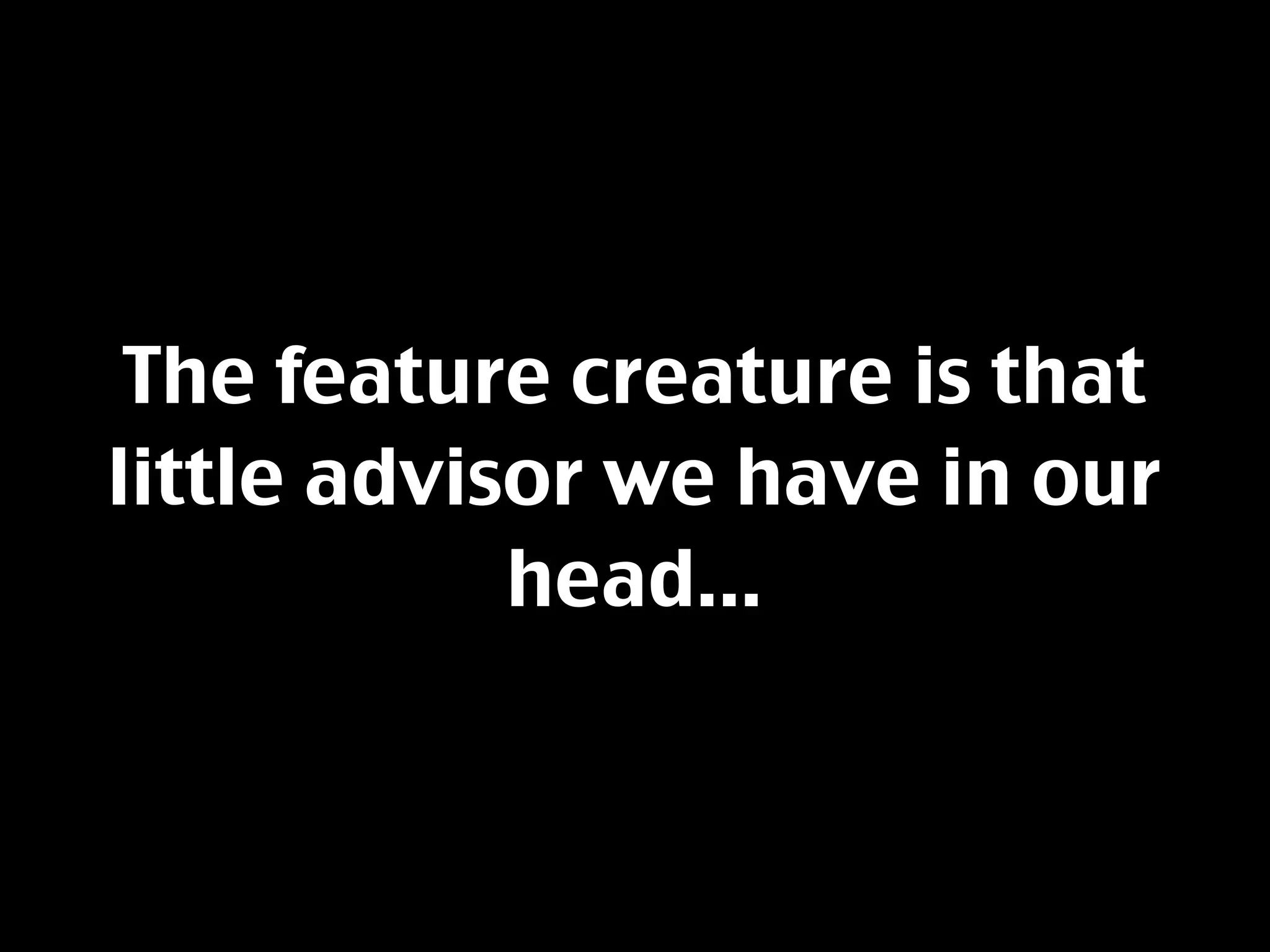 Resisting The Feature Creature