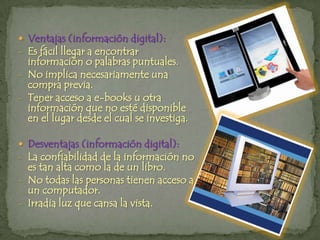 Generalmente es información confiable.