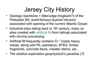 Jersey City History
• Geologic backbone = tilted edge (hogback?) of the
  Palisades Sill, world-famous layered intrusion
 ...