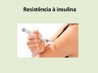 Resistência à insulina
 