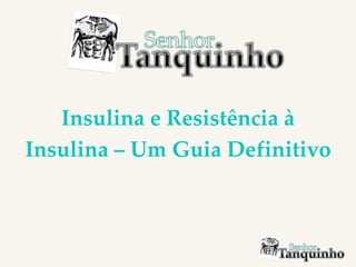 Insulina e Resistência à
Insulina – Um Guia Definitivo
 