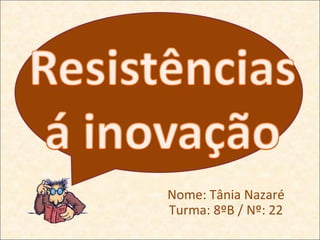 Nome: Tânia Nazaré Turma: 8ºB / Nº: 22 