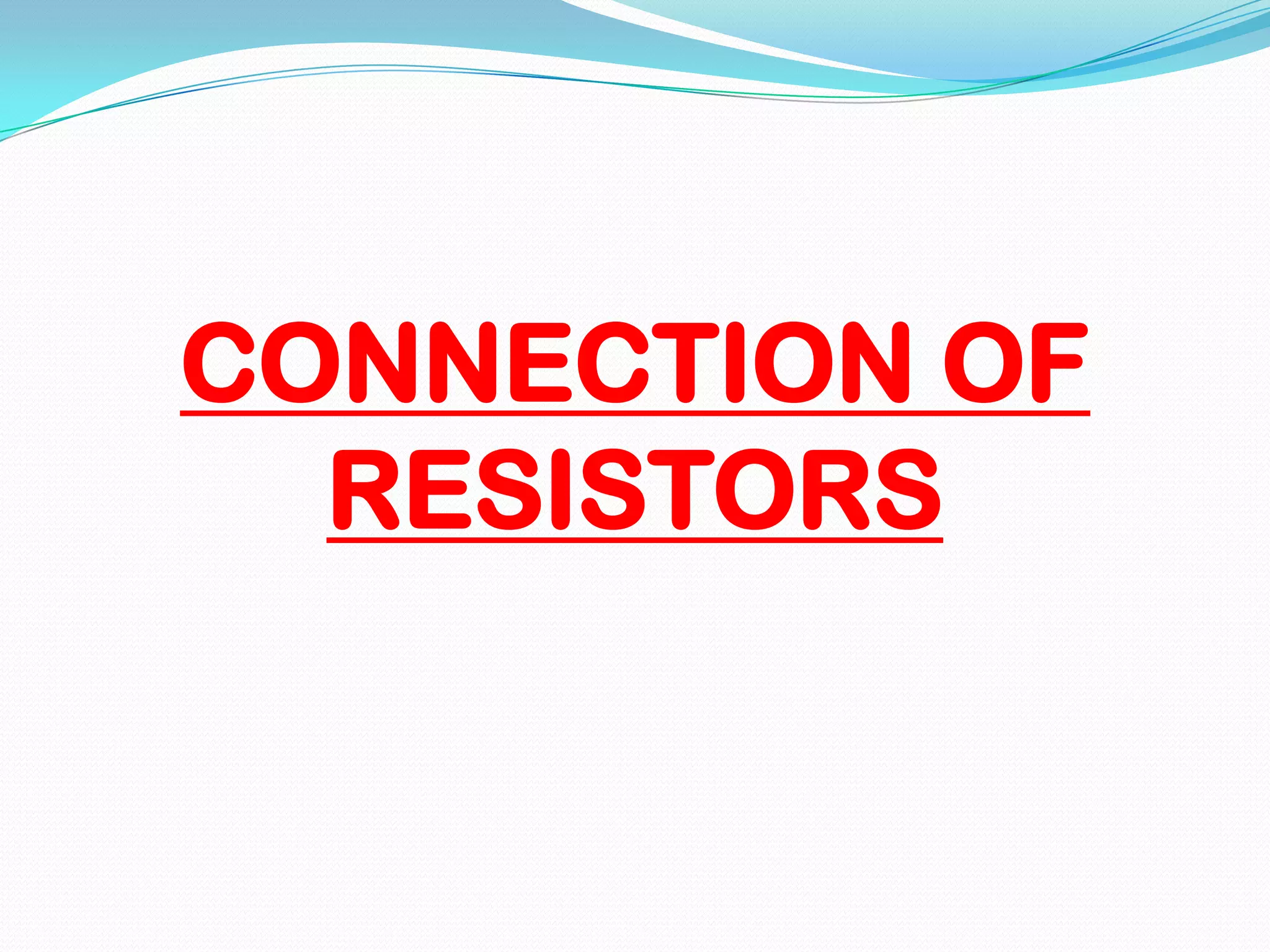 CONNECTION OF
RESISTORS

 
