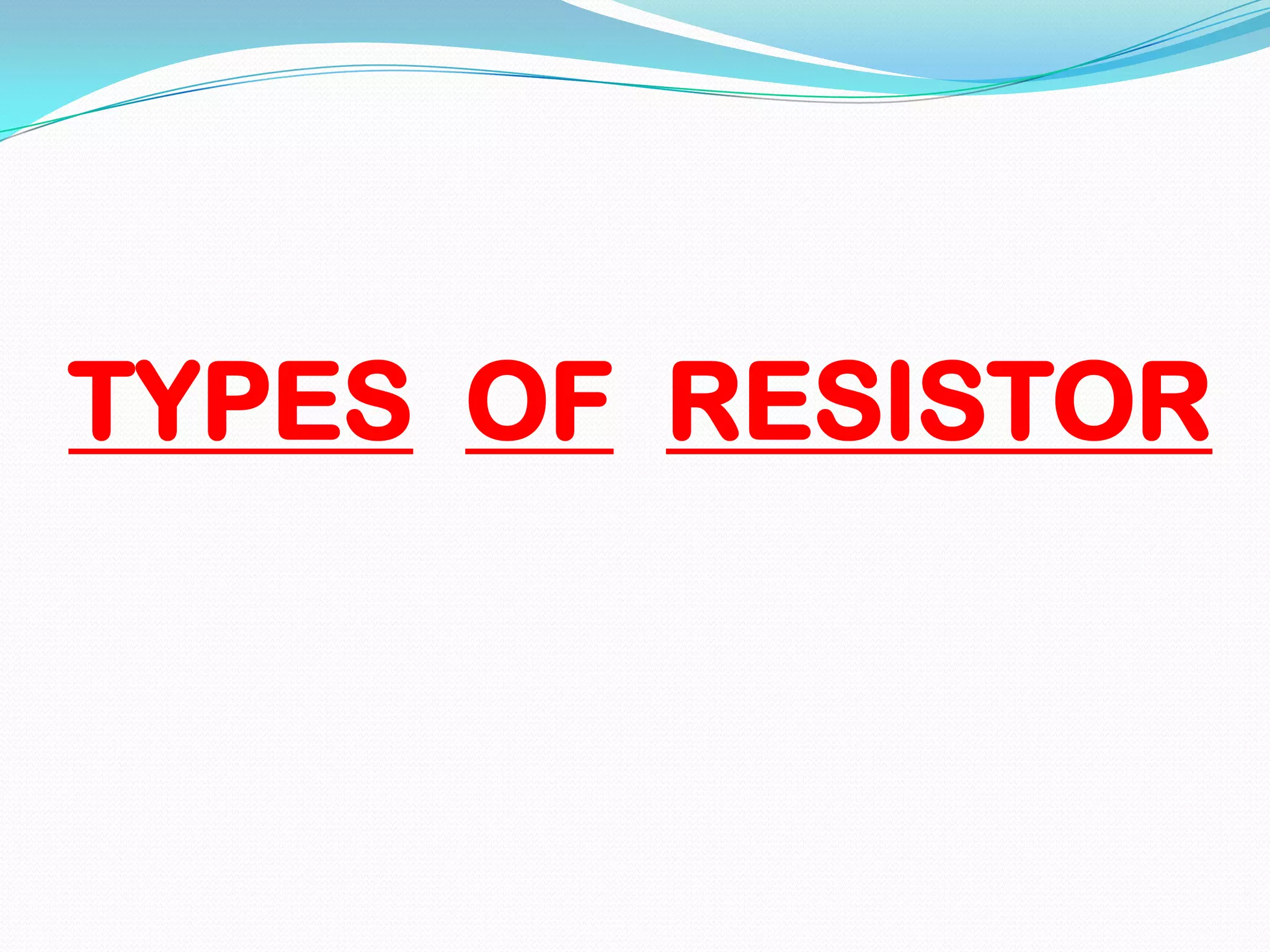 TYPES OF RESISTOR

 