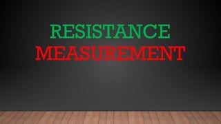 RESISTANCE
MEASUREMENT
 