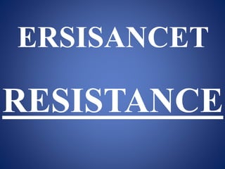 ERSISANCET
RESISTANCE
 