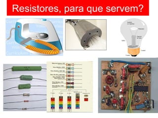 Resistores, para que servem?
 