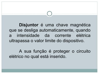 Disjuntor é uma chave magnética
que se desliga automaticamente, quando
a intensidade da corrente elétrica
ultrapassa o valor limite do dispositivo.
A sua função é proteger o circuito
elétrico no qual está inserido.
FÍSICA, 3ª Série do Ensino Médio
Associação de Resistores
 