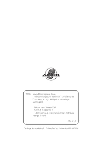 Catalogação na publicação: Poliana Sanchez de Araujo – CRB 10/2094
S719e Souza, Diogo Braga da Costa.
Eletrotécnica [recurso eletrônico] / Diogo Braga da
Costa Souza, Rodrigo Rodrigues. – Porto Alegre :
SAGAH, 2017.
Editado como livro em 2017.
ISBN 978-85-9502-055-9
1. Eletrotécnica. 2. Engenharia elétrica. I. Rodrigues,
Rodrigo. II. Título.
CDU 621.3
Livro_Eletrotecnica.indb II
Livro_Eletrotecnica.indb II 06/03/2017 15:20:13
06/03/2017 15:20:13
 