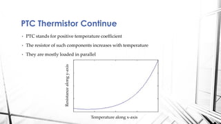 • PTC stands for positive temperature coefficient
• The resistor of such components increases with temperature
• They are ...