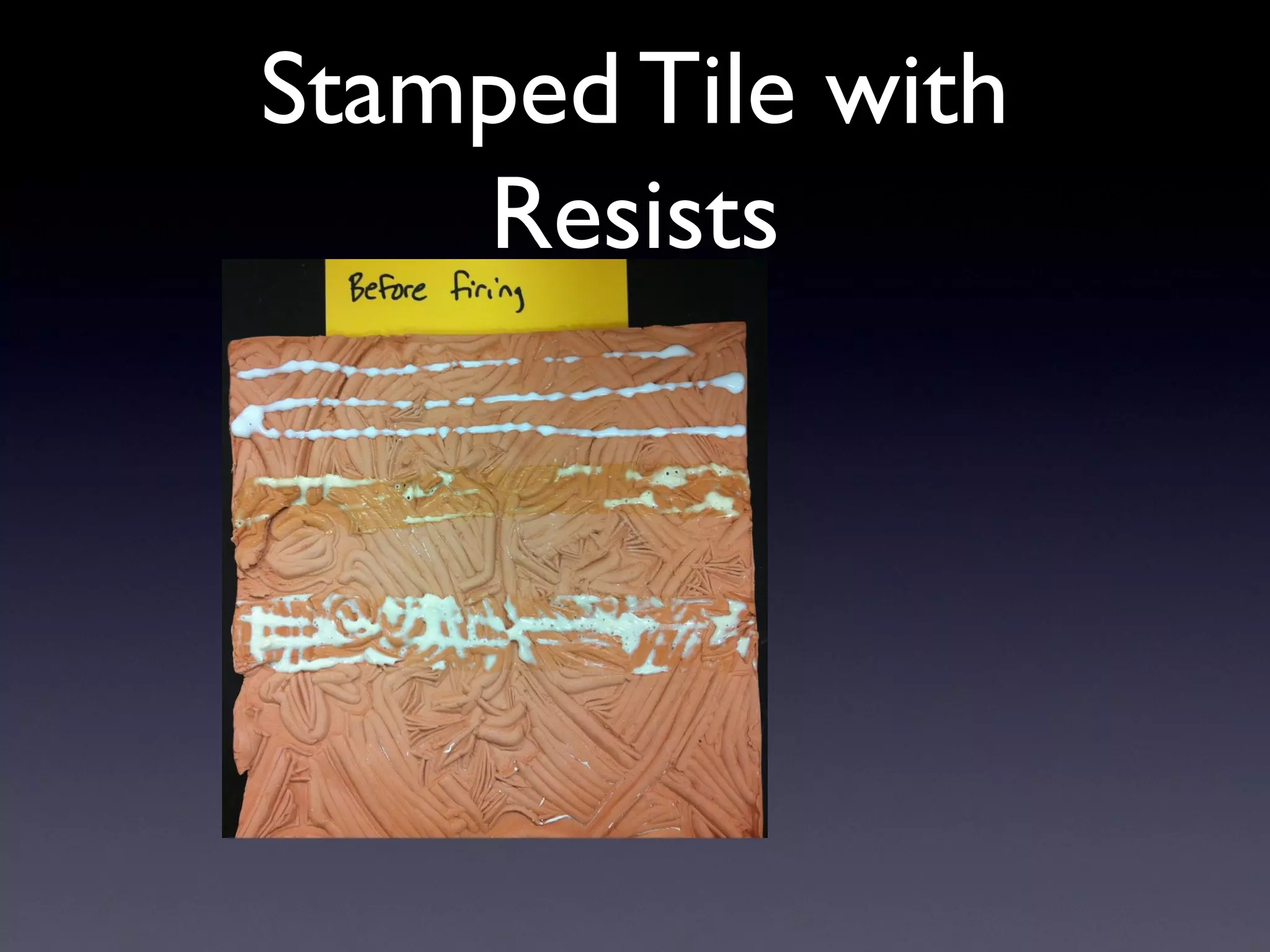 Stamped Tile with
Resists

 