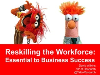 Reskilling the Workforce:
Essential to Business Success
                        David Wilkins
                       VP of Research
                      @TaleoResearch
 