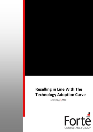 Reselling in Line With The
Technology Adoption Curve
       September|2009
 