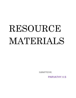 RESOURCE
MATERIALS
SUBMITTEDBY,
PARVATHY.V.S
 